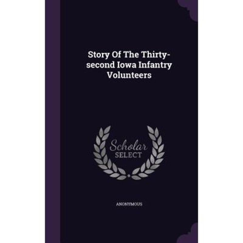 Story of the Thirty-Second Iowa Infantry Volunteers -- Anonymous